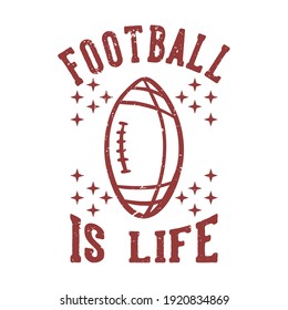 t-shirt design football is life with football rugby ball vintage illustration