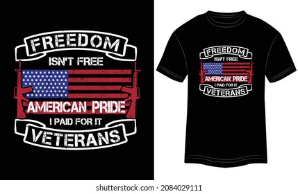 T-shirt Design Freedom isn’t free American Pride I Paid For it Veterans Typography Vector Illustration and Colorful Design in Black Background.