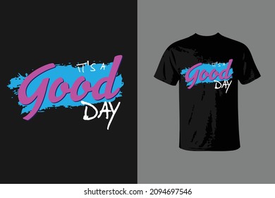 T-shirt Design - It's a Good Day