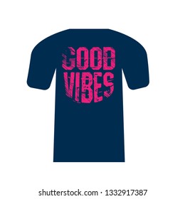 T-Shirt design - Good vibes.grunge text.slogan for t-shirt. 