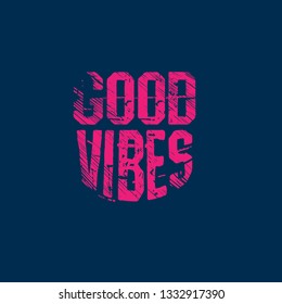 T-Shirt design - Good vibes.grunge text.slogan for t-shirt. 