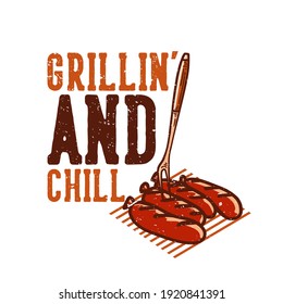 t-shirt design grillin' and chill with grilled sausage vintage illustration