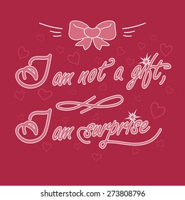 T-shirt design with a hand drawing text - I am not a gift, I am surprise. Typography Graphics, fashion - vector illustration