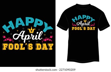T-shirt Design Happy April Fool’s Day Vector Typography Illustration and Colorful Black Background