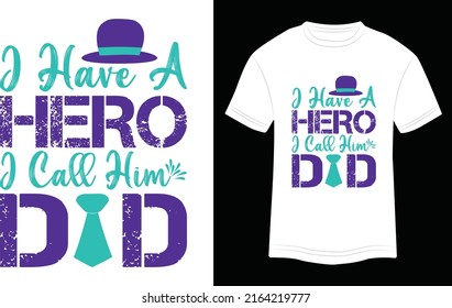 T-shirt Design  I Have Hero I Call Him Dad Vector Typography Illustration and Colorful in White Background.