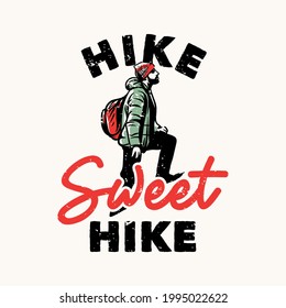 t-shirt design hike sweet hike with hiker man stepping up forward vintage illustration