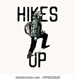 t-shirt design hikes up with hiker man stepping up forward vintage illustration