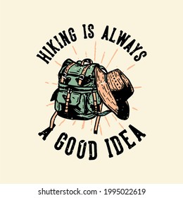 t-shirt design hiking is always a good idea with hiking bag and a hat vintage illustration
