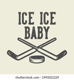 t-shirt design ice ice baby with twin hockey stick and a hockey puck vintage illustration