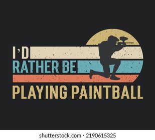 Tshirt design I'd rather be playing paintball with a paintball player illustration