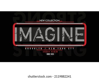 T-shirt design with imagine slogan, vector illustration artistic element retro art, never give up, new authentic clothes, brooklyn, new york city, new collection.