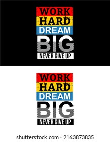 T-shirt design inspiration and quotes. Contains writing Work Hard Dream Big Never Give Up
Can be printed on t-shirts, mugs or other media.