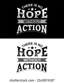 T-shirt design inspiration and quotes. Contains writing There Is No Hope Without Action.
Can be printed on t-shirts, mugs or other media.