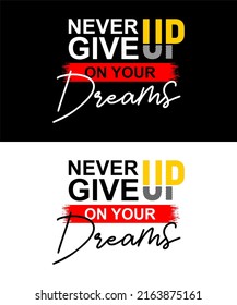 T-shirt design inspiration and quotes. Contains writing Never Give Up On Your Dream.
Can be printed on t-shirts, mugs or other media.