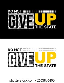 T-shirt design inspiration and quotes. Contains writing Never Give Up The State.
Can be printed on t-shirts, mugs or other media.
