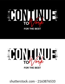 T-shirt design inspiration and quotes. Contains writing Continue To Work For The Best.
Can be printed on t-shirts, mugs or other media.