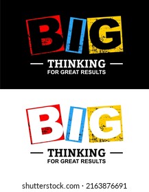 T-shirt design inspiration and quotes. Contains writing Big Thinking For Great Results.
Can be printed on t-shirts, mugs or other media.