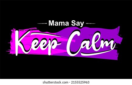 T-shirt design inspiration and quotes.
Vector design with the inscription Mama Say Keep Calm.
Can be printed on t-shirts, mugs or other media.