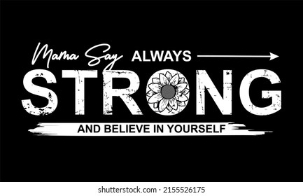 T-shirt Design Inspiration And Quotes.
Vector Design With The Inscription Mama Say Always Strong.
Can Be Printed On T-shirts, Mugs Or Other Media.