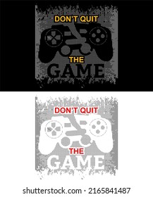 T-shirt design inspiration and quotes with the words Don't Quit The Game.
Can be printed on t-shirts, mugs or other media.

