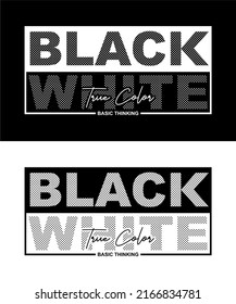 T-shirt design inspiration and quotes with the words Black White True Color.
Can be printed on t-shirts, mugs or other media.