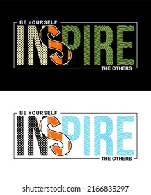 T-shirt design inspiration and quotes with the words Be Yourself Inspire The Other.
Can be printed on t-shirts, mugs or other media.