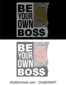 T-shirt design inspiration and quotes with the words Be Your Own Boss.
Can be printed on t-shirts, mugs or other media.