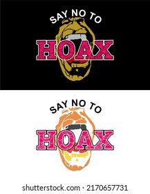 T-shirt design inspiration and quotes with the words Say No To Hoax.

Can be printed on t-shirts, mugs or other media.