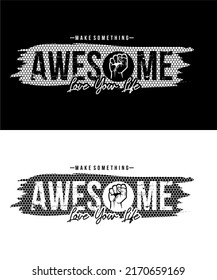 T-shirt design inspiration and quotes with the words Make Something Awesome Love Your Life.

Can be printed on t-shirts, mugs or other media.