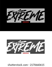 T-shirt design inspiration and quotes with the words Etreme Amazing.

Can be printed on t-shirts, mugs or other media.