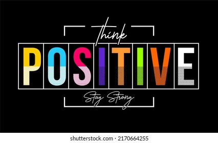 T-shirt design inspiration and quotes with the words Think Positive Stay Strong.

Can be printed on t-shirts, mugs or other media.