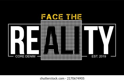 Diseño de camisetas inspirado y citas con las palabras Face The Reality.

Puede imprimirse en camisetas, tazas u otros medios.