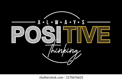 T-shirt design inspiration and quotes with the words Always Positive Thinking.

Can be printed on t-shirts, mugs or other media.