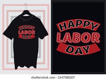 T-shirt design for Labor Day or May Day or International Workers Day. Trendy typography t-shirt design template for print t-shirts fashion clothing posters and merchandise. Happy Labor day t-shirt.