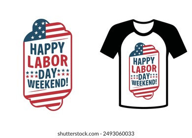 t-shirt design of Labor Day, typography, I wish you a happy Labor Day Weekend