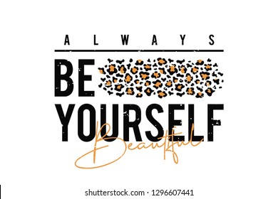 T-shirt design with leopard print. Slogan t-shirt with leopard skin texture. Always be yourself. Vector