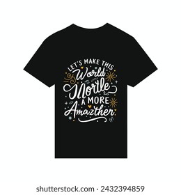 T-shirt design  Let's make this world a little more amazing together.