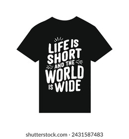 T-Shirt Design  Life is short and the world is wide