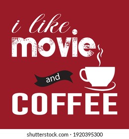 T-shirt design. I like movie and coffee