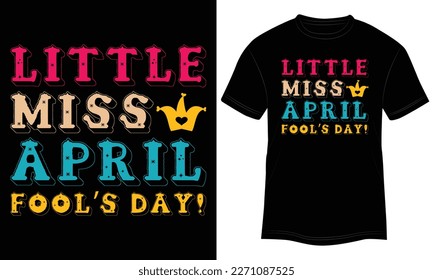 T-shirt Design Little Miss April Fool’s Day! Vector Typography Illustration and Colorful Black Background