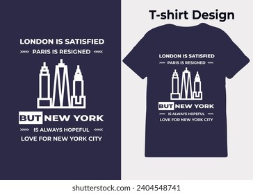 T-shirt design, London is satisfied, Paris is resigned, but New York is always hopeful, typography, print, vector illustration design