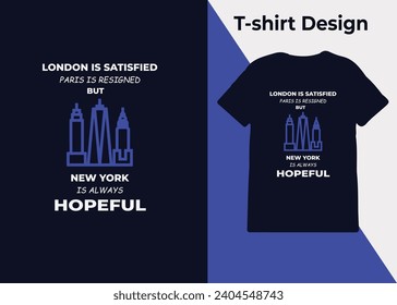 T-shirt design, London is satisfied, Paris is resigned, but New York is always hopeful, typography, print, vector illustration design