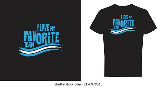 T-shirt design, I love my favorite team, ready to print