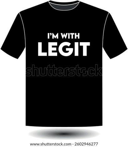 T-Shirt Design For I M With LEGIT, Black and White T-Shirt men or women collection, girls tshirt, jersey, nurse, Everyone wear This T-shirt Design, boys, Lifestyle. 