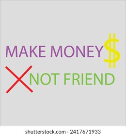 T-shirt design," MAKE MONEY NOT FRIEND".