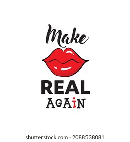 T-shirt design - make real again, lips vector design