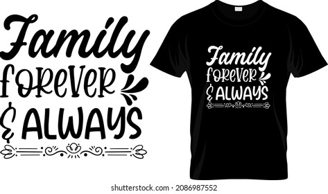 T-shirt design with massage family forever and always. family quote t-shirt design templet easy to print all-purpose for man, women, and children.