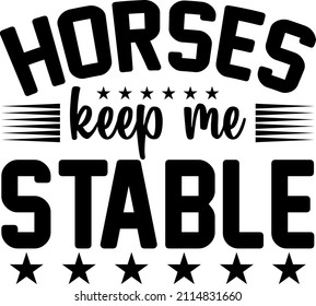 T-shirt design with  massage horses keep me stable. horse t-shirt design templet easy to print all-purpose for man, women, and children.