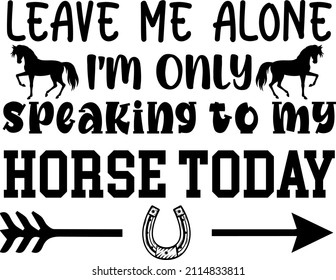 T-shirt design with massage leave me alone . horse t-shirt design templet easy to print all-purpose for man, women, and children.