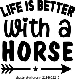 T-shirt design with massage life is better with a horse. horse t-shirt design templet easy to print all-purpose for man, women, and children.